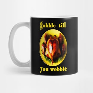 Gobble till you wobble yellow turkey thanksgiving Mug